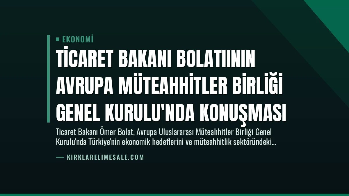 Ticaret Bakanı Bolatıının Avrupa Müteahhitler Birliği Genel Kurulu’nda Konuşması
