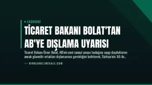 Ticaret Bakanı Bolat’tan AB’ye Dışlama Uyarısı