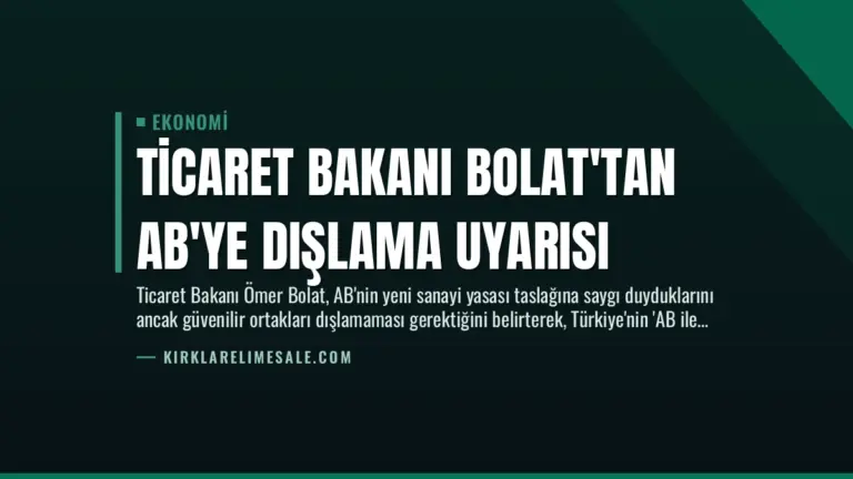 Ticaret Bakanı Bolat’tan AB’ye Dışlama Uyarısı