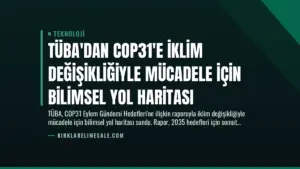 TÜBA’dan COP31’e İklim Değişikliğiyle Mücadele İçin Bilimsel Yol Haritası