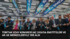 TÜBİTAK Uzay Kongresi IAC 2026’da Enstitüleri ve Ar-Ge Merkezleriyle Yer Aldı
