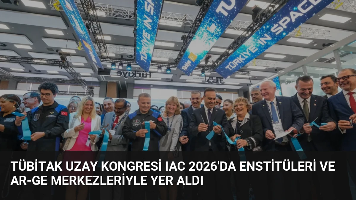 TÜBİTAK Uzay Kongresi IAC 2026’da Enstitüleri ve Ar-Ge Merkezleriyle Yer Aldı