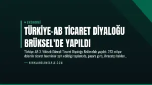 Türkiye-AB Ticaret Diyaloğu Brüksel’de Yapıldı