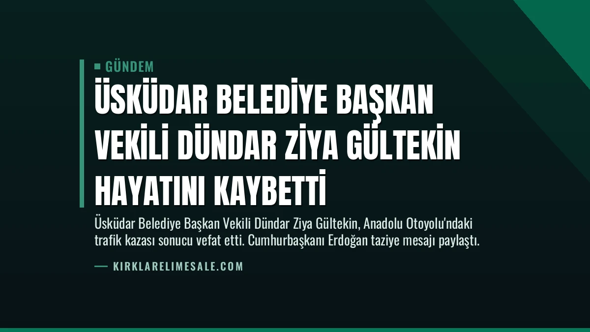 Üsküdar Belediye Başkan Vekili Dündar Ziya Gültekin hayatını kaybetti