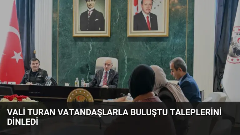 Vali Turan Vatandaşlarla Buluştu Taleplerini Dinledi